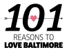101 Reasons To Love Baltimore Right Now